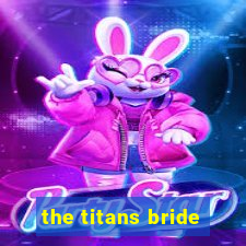 the titans bride